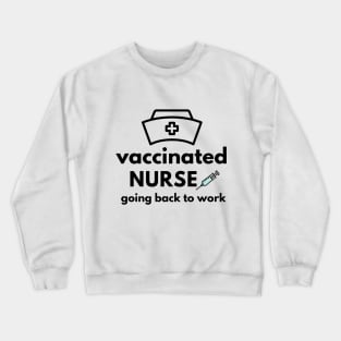 Vaccinated Nurse, going back to work pfizer vaccine Crewneck Sweatshirt